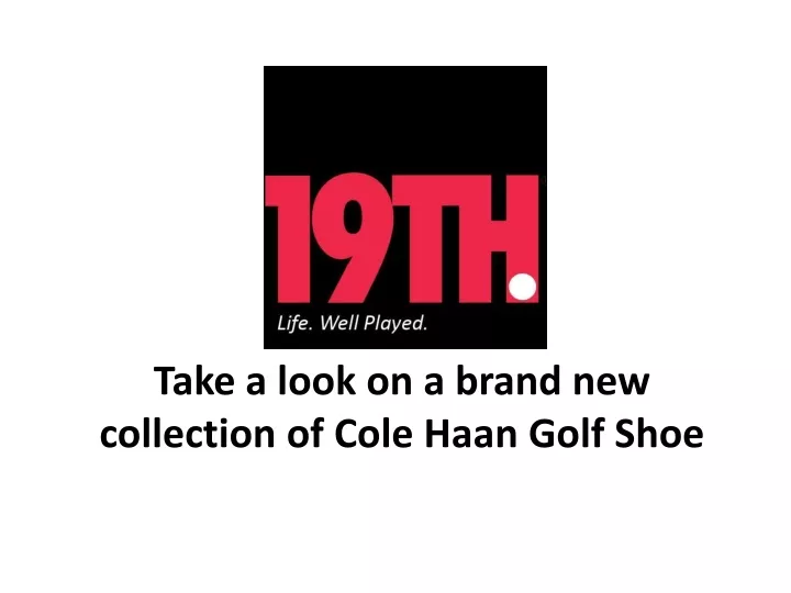take a look on a brand new collection of cole haan golf shoe