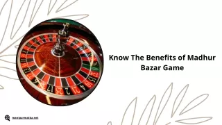 Know The Benefits of Madhur Bazar Game
