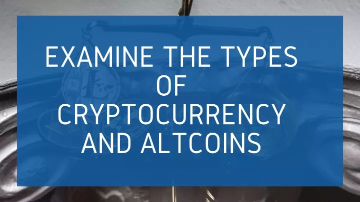 examine the types of cryptocurrency and altcoins