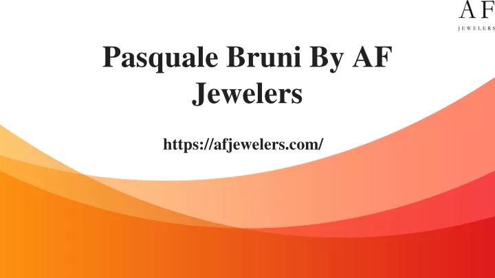 pasquale bruni by af jewelers