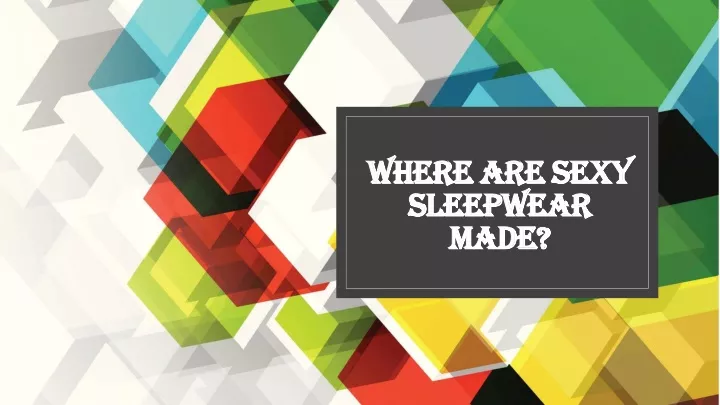 where are sexy sleepwear made