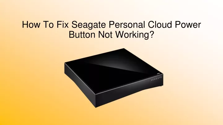 how to fix seagate personal cloud power button not working