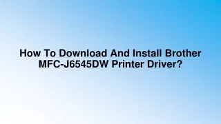 How To Download And Install Brother MFC-J6545DW Printer Driver?