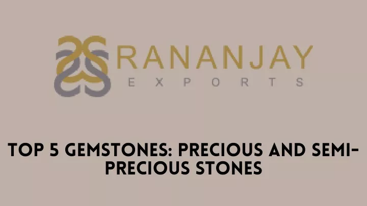 top 5 gemstones precious and semi precious stones