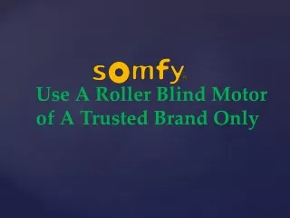 use a roller blind motor of a trusted brand only