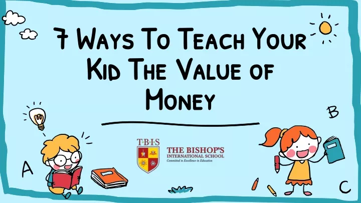 7 ways to teach your kid the value of money