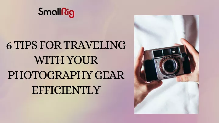 6 tips for traveling with your photography gear