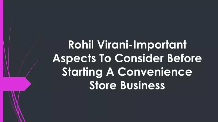 rohil virani important aspects to consider before starting a convenience store business