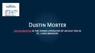 Dustin Morter Shares 5 Benefits To Air Duct Cleaning