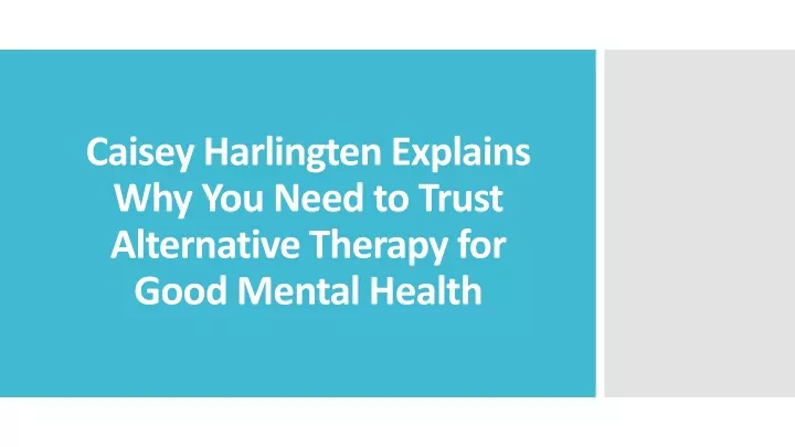 caisey harlingten explains why you need to trust alternative therapy for good mental health