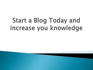 start a blog today and increase you knowledge