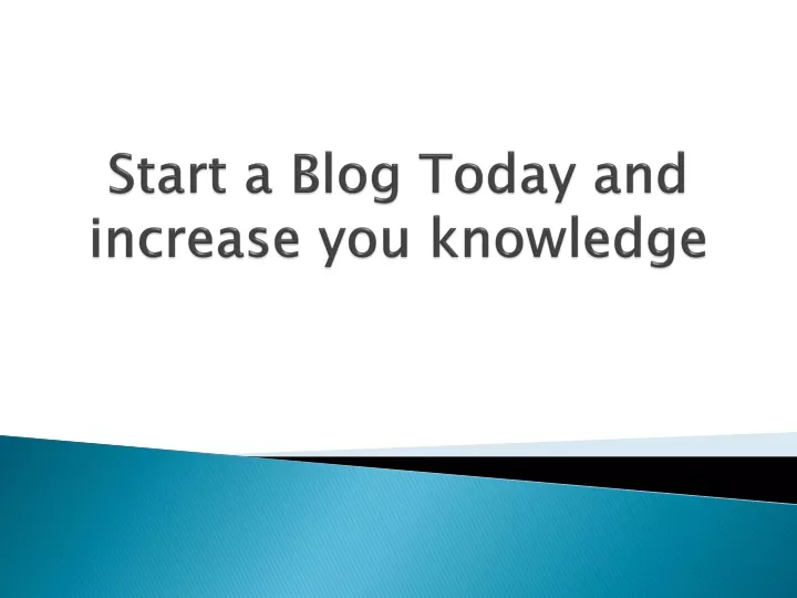 start a blog today and increase you knowledge