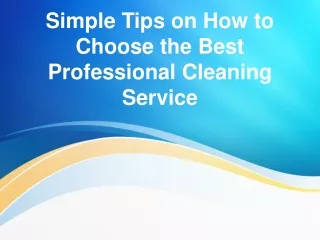 simple tips on how to choose the best professional cleaning service