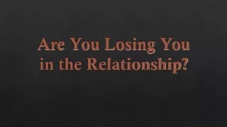 Are You Losing You in the Relationship
