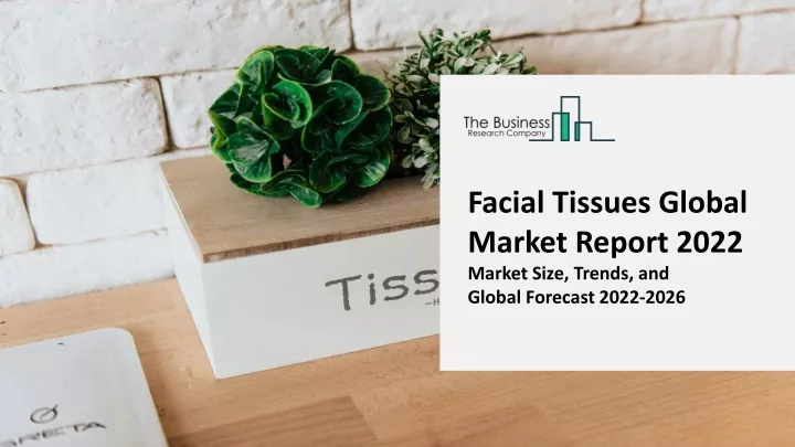 facial tissues global market report 2022 market