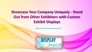 Showcase Your Company Uniquely - Stand Out from Other Exhibitors with Custom Exhibit Displays