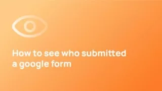 How to See Who Submitted a Google Form?