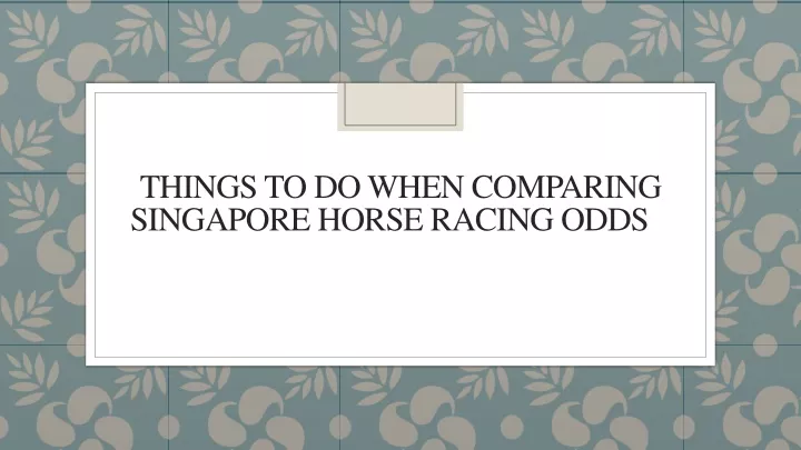 things to do when comparing singapore horse