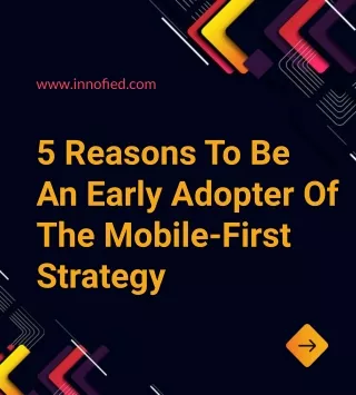 5 Reasons To Be An Early Adopter Of The Mobile-First Strategy