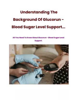 Understanding The Background Of Glucorun - Blood Sugar Level Support