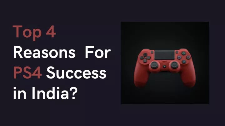 top 4 reasons for ps4 success in india
