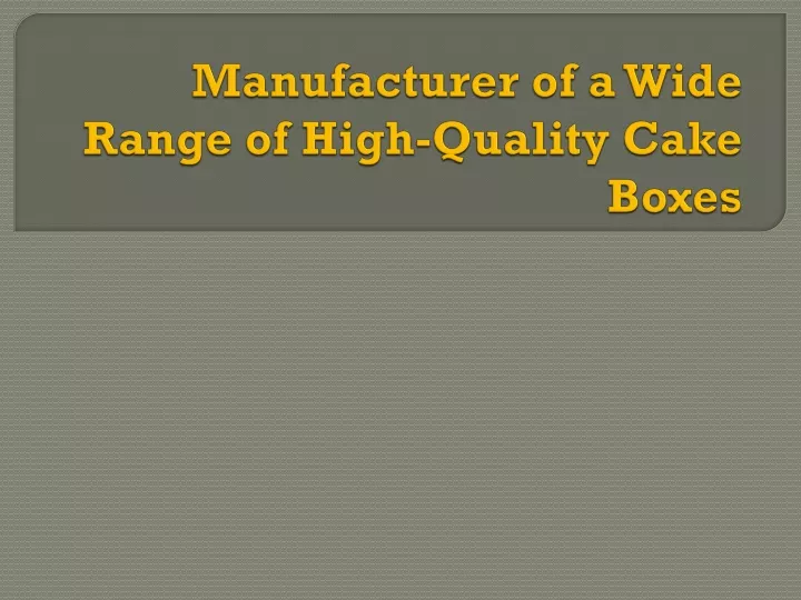 manufacturer of a wide range of high quality cake boxes