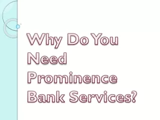 why do you need prominence bank services