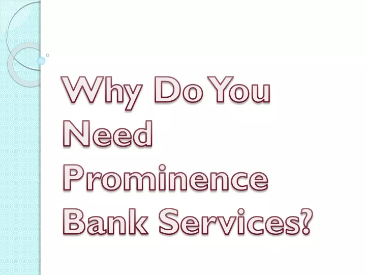 why do you need prominence bank services