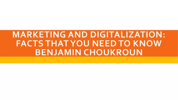 marketing and digitalization facts that you need to know benjamin choukroun