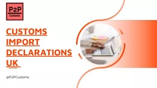 Customs Import Declarations Uk| P2P Customs