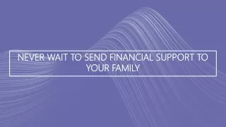 never wait to send financial support to your family
