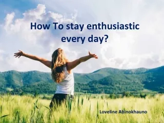Loveline Abinokhauno – How To stay enthusiastic every day?