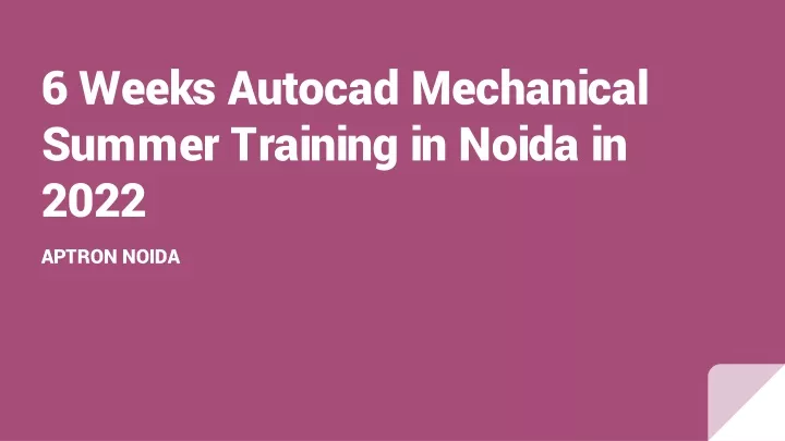 6 weeks autocad mechanical summer training in noida in 2022