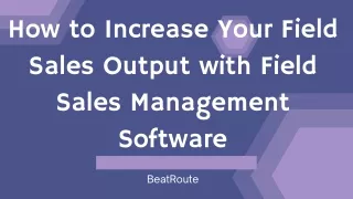 how to increase your field sales output with