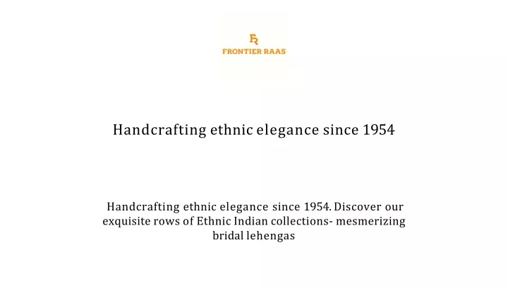 handcrafting ethnic elegance since 1954