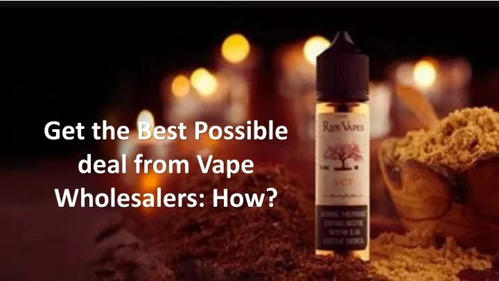 get the best possible deal from vape wholesalers