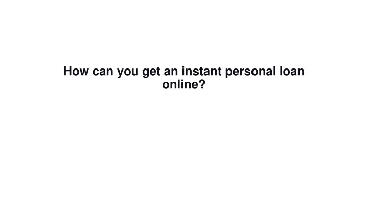 how can you get an instant personal loan online