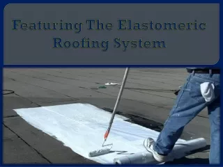 featuring the elastomeric roofing system