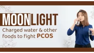 Moonlight charged water & other foods to fight PCOS