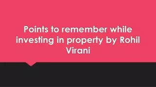 Points to remember while investing in property by Rohil Virani