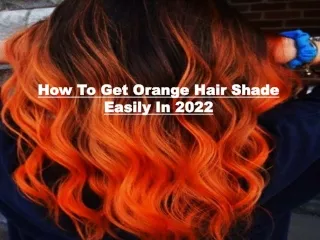 how to get orange hair shade easily in 2022