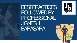 BEST PRACTICES FOLLOWED BY PROFESSIONAL JIGNESH BARASARA