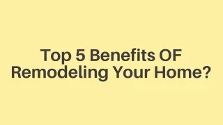 Top 5 Benefits OF Remodeling Your Home