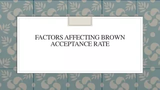 Factors Affecting Brown Acceptance Rate