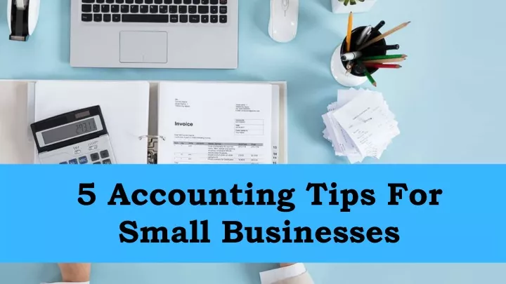5 accounting tips for small businesses