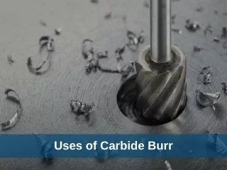 Uses of Carbide Burr