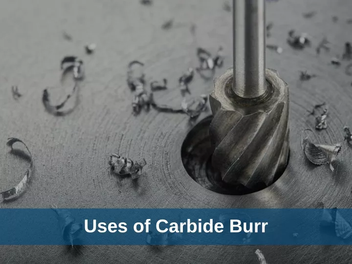uses of carbide burr