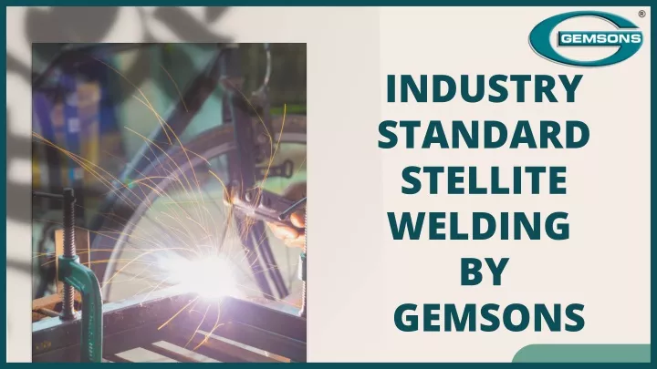 industry standard stellite welding by gemsons