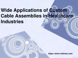 wide applications of custom cable assemblies in healthcare industries