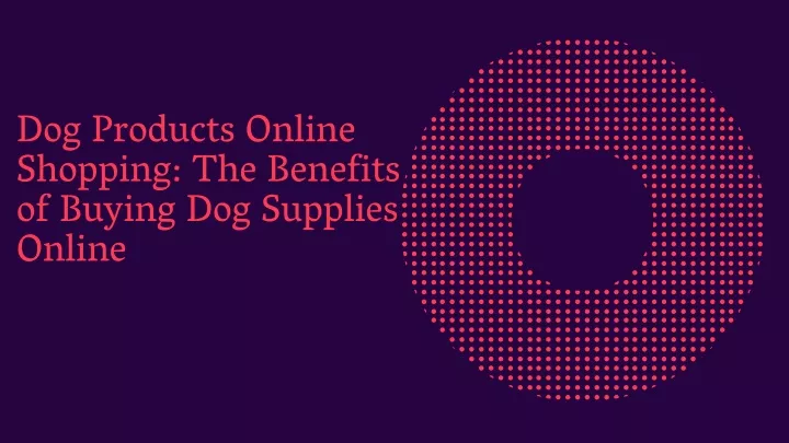 dog products online shopping the benefits